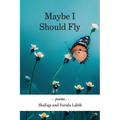 Maybe I Should Fly