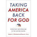 Taking America Back for God: Christian Nationalism in the United States