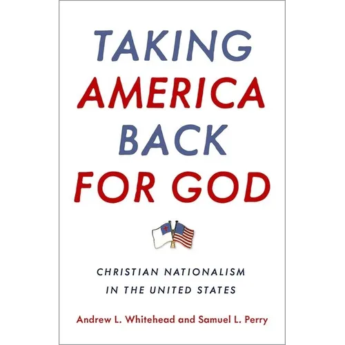 Taking America Back for God: Christian Nationalism in the United States