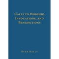 Calls to Worship, Invocations, and Benedictions