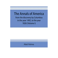 The annals of America, from the discovery by Columbus in the year 1492, to the year 1826 (Volume I)