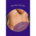 My Wife The Slut: A Collection Of Short Stories About Naughty Wives