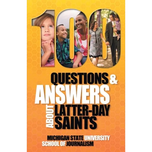 100 Questions and Answers About Latter-day Saints, the Book of Mormon, beliefs, practices, history and politics