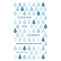 Sighing on Sunday: 40 Meditations for When Church Hurts