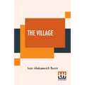 The Village: This Authorised Translation Has Been Made From The Original Russian Text By Isabel Hapgood