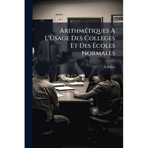 Arithmétiques À L'Usage Des Colleges Et Des Écoles Normales