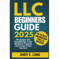 LLC Beginners Guide 2025: Strategies for Simplifying Your Business Launch and Long-Term Success