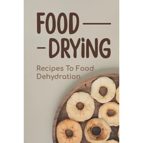 Food Drying: Recipes To Food Dehydration: How To Make Dried Food