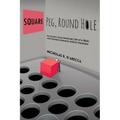 Square Peg, Round Hole - The Colorful, Unconventional Life of a Man with Untreated Attention Deficit Disorder