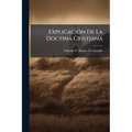 Explicación De La Doctina Cristiana: Acomodada a La Capacidad De Los Negros Bozales
