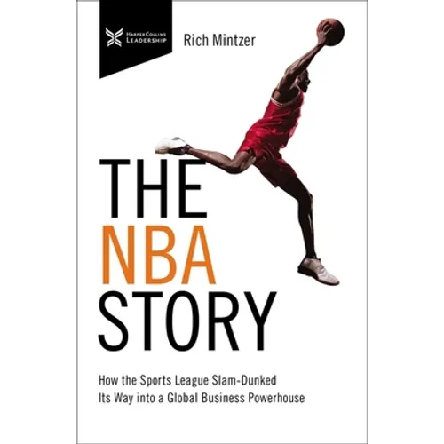 The NBA Story: How the Sports League Slam-Dunked Its Way Into a Global Business Powerhouse