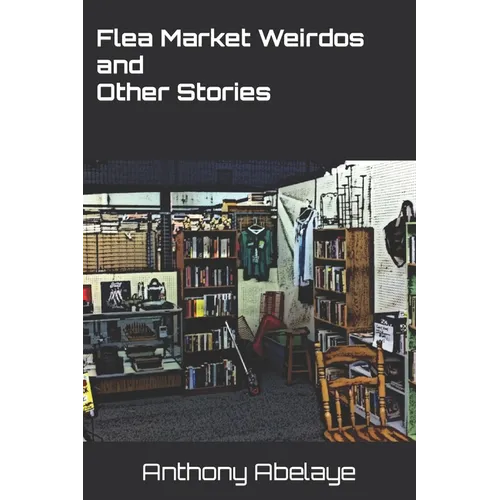 Flea Market Weirdos and Other Stories