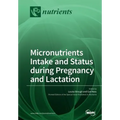 Micronutrients Intake and Status during Pregnancy and Lactation