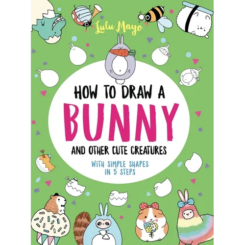 How to Draw a Bunny and Other Cute Creatures with Simple Shapes in 5 Steps