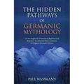 The Hidden Pathways of Germanic Mythology: On the Neglected, Demonized, Repulsed and Repressed Archetypical Representations of Original Germanic Cultu