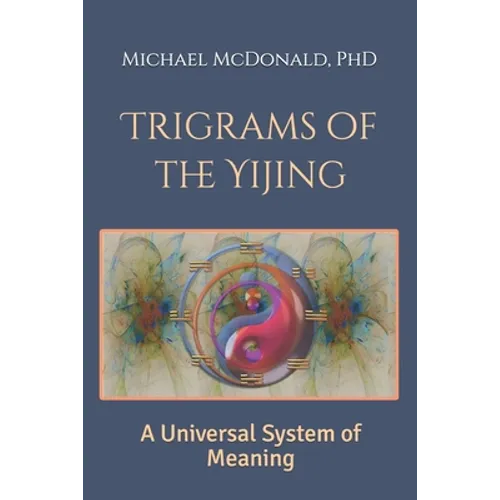 Trigrams of the Yijing: A Universal System of Meaning