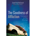 The Goodness of Affliction: Encouragement for Those Who Suffer