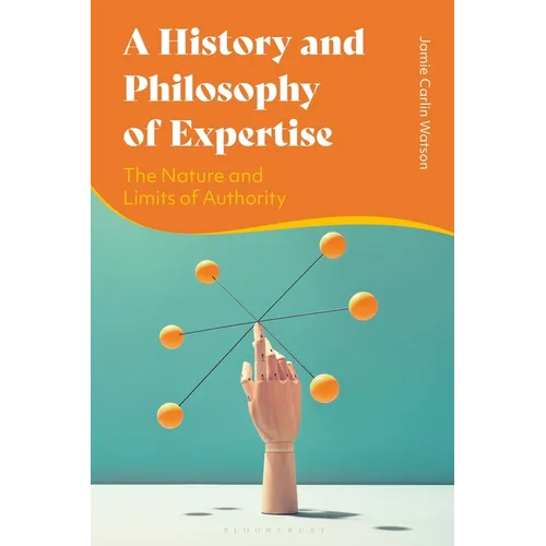 A History and Philosophy of Expertise: The Nature and Limits of Authority