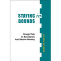Staying in Bounds: Straight Talk on Boundaries for Effective Ministry