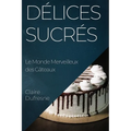 Délices Sucrés: Le Monde Merveilleux des Gâteaux