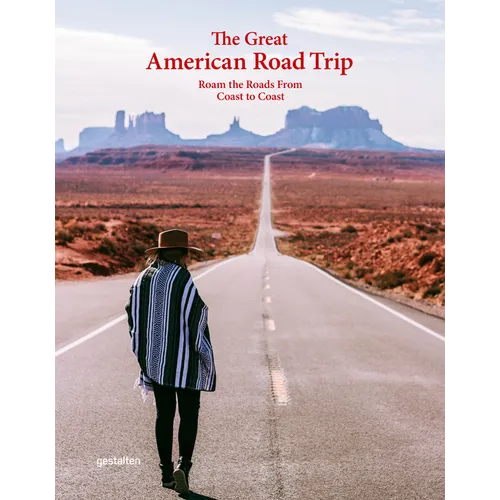 The Great American Road Trip: Roam the Roads from Coast to Coast