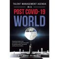 Talent Management Agenda in a Post Covid-19 World: A Practical Talent and Succession Management Guide for Professionals, Executives and Business Leade