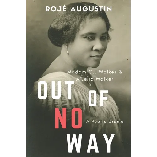Out of No Way: Madam C.J. Walker and A'Lelia Walker A Poetic Drama