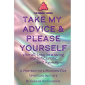 Take My Advice & Please Yourself: A Portrait of a Modern-Day Spiritual Initiate