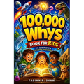 100,000 Whys Book for Kids: An engaging children's encyclopedia of big questions and amazing answers to explain how things work, encourage science lea