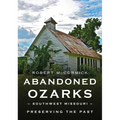 Abandoned Ozarks: Southwest Missouri