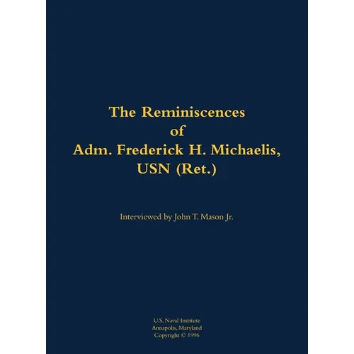 The Reminiscences of Adm. Frederick H. Michaelis, USN (Ret.): 1917-1992