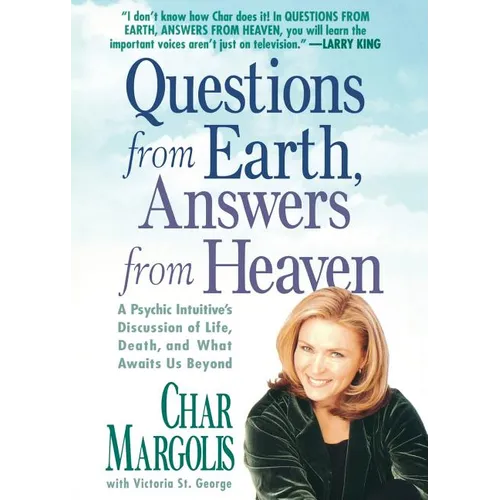 Questions from Earth, Answers from Heaven: A Psychic Intuitive's Discussion of Life, Death, and What Awaits Us Beyond