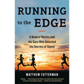 Running to the Edge: A Band of Misfits and the Guru Who Unlocked the Secrets of Speed