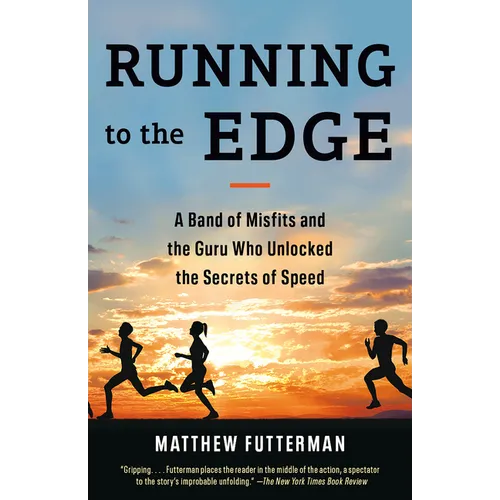 Running to the Edge: A Band of Misfits and the Guru Who Unlocked the Secrets of Speed