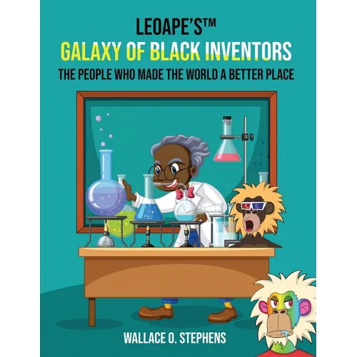 LeoApe's(TM) Galaxy Of Black Inventors: The People Who Made The World A Better Place