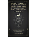 Todo lo que Querías Saber Sobre la Telepatía y las Auras: 2 Libros en 1 - Guía de Telepatía en Español, La Guía Completa de Auras en Español