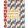Geometric Coloring Book for Adults: Geometric Coloring Book for Adults