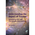 Understanding the Impact of Trauma: Identifying Care and Therapeutic Interventions
