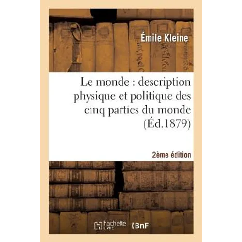 Le Monde Deuxième Édition: Description Physique Et Politique Des Cinq Parties Du Monde, Étude Détaillée de l'Europe