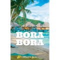 Bora Bora: The Ultimate Travel Guide To The Most Beautiful Island On Earth