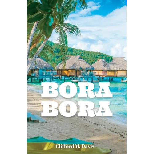 Bora Bora: The Ultimate Travel Guide To The Most Beautiful Island On Earth