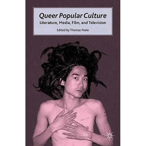 Queer Popular Culture: Literature, Media, Film, and Television