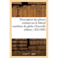 Description Des Phares Existant Sur Le Littoral Maritime Du Globe Nouvelle Édition Septembre 1880