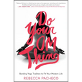 Do Your Om Thing: Bending Yoga Tradition to Fit Your Modern Life