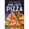 Cook Tasty Pizza: Vegan and Gluten-Free! the Best Recipes for the Family