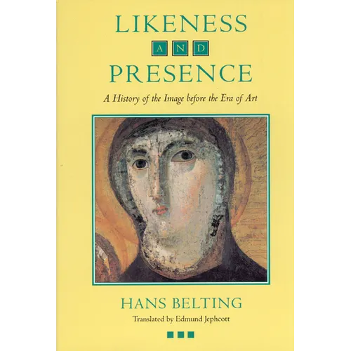 Likeness and Presence: A History of the Image Before the Era of Art