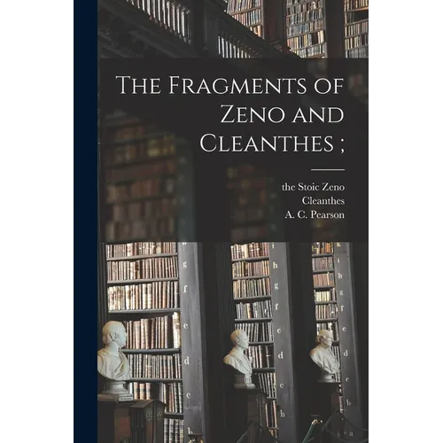 The Fragments of Zeno and Cleanthes;