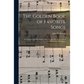The Golden Book of Favorite Songs: a Treasury of the Best Songs of Our People (202 Songs, 192 of Which Are With Music)