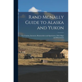 Rand Mcnally Guide to Alaska and Yukon: For Tourists, Investors, Homeseekers and Sportsmen; With Maps and Illustrations