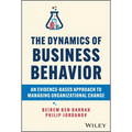The Dynamics of Business Behavior: An Evidence-Based Approach to Managing Organizational Change